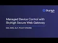 Managed Device Control with Skyhigh Secure Web Gateway