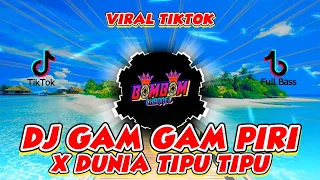 Download DJ GAM GAM PIRI X DUNIA TIPU TIPU VIRAL TIKTOK | FULL BASS MP3