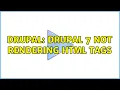 Drupal Drupal 7 Not Rendering HTML tags 2 Solutions