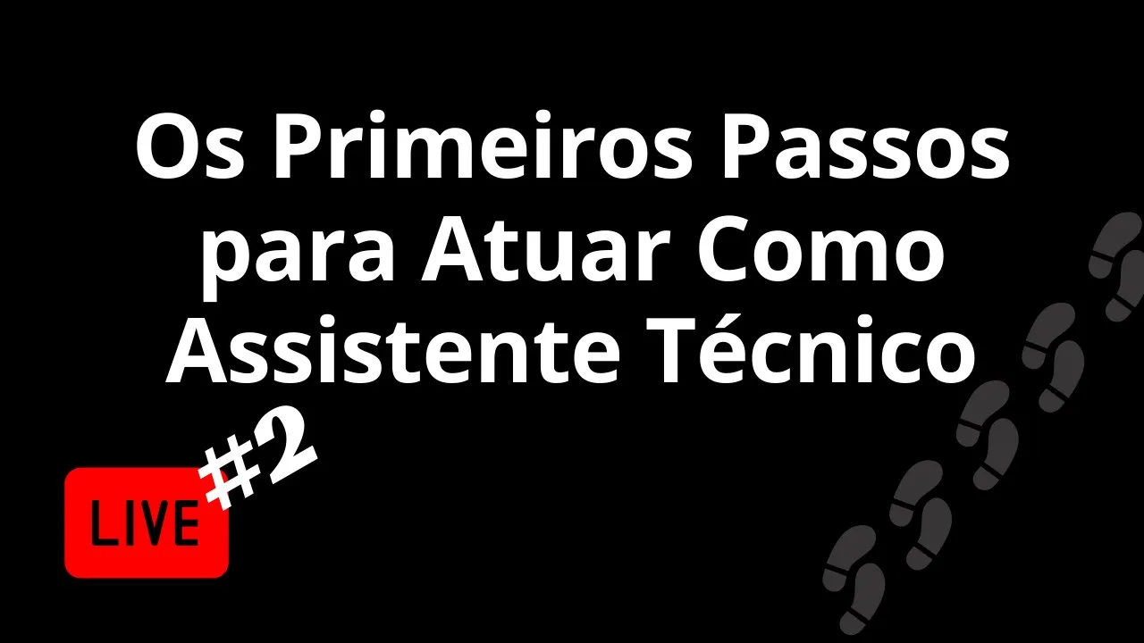 OS PRIMEIROS PASSOS PARA ATUAR COMO ASSISTENTE TÉCNICO | LIVE 2
