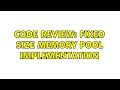 Code Review Fixed size Memory Pool Implementation 2 Solutions