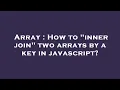 Array How to inner join two arrays by a key in javascript