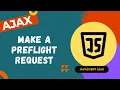 50 Make Preflight Request and add the Access-Control-Allow-Headers from the server - AJAX
