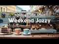 Lagu Weekend Jazz Cafe ☕ Soft Bossa Nova \u0026 Relaxing Coffee Music for Calm Sunday Focus
