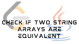 LeetCode 1662 Check If Two String Arrays are Equivalent Solution in JAVA