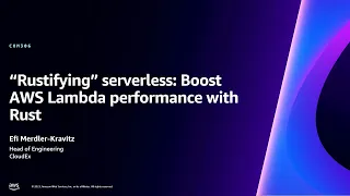 AWS re Invent 2023 - Rustifying serverless Boost AWS Lambda performance with Rust COM306