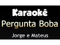 Download Lagu Pergunta Boba - Jorge e Mateus (Karaokê)