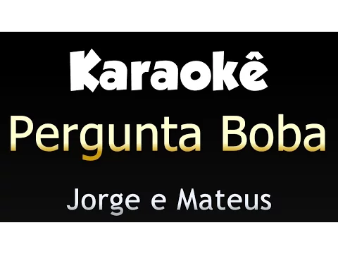 Download MP3 Pergunta Boba - Jorge e Mateus (Karaokê)