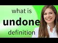 Undone UNDONE meaning