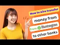 HOW TO WIRE TRANSFER MONEY FROM HUNTINGTON BANK TO OTHER BANKS 2024 FULL GUIDE