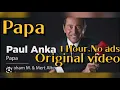 Download Lagu Papa-Paul Anka 1HOUR[1Hour,No ads,Originalvideo]