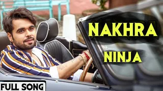 NAKHRA (FULL SONG) ninja ft.Gurlez Akhtar/2019 latest song ..