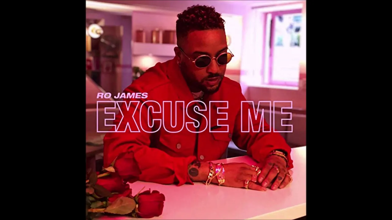 Ro James -  Excuse Me [Explicit]