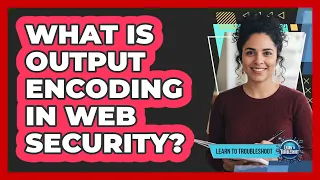 What Is Output Encoding in Web Security