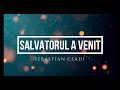 Salvatorul a venit - Sebastian Csadi