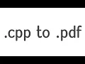 How to convert cpp or c file to pdf