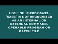 CSS gulp-ruby-sass - sass is not recognized as an internal or external command operable program