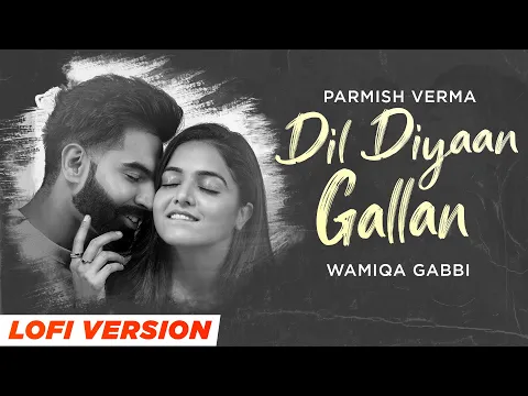 Download MP3 Dil Diyan Gallan (LoFi Flip Official Mix) | Parmish Verma | Wamiqa Gabbi | Silent Ocean | Lofi Songs