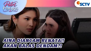 Renata Akan Buat Aina Kehilangan Orang Tersayangnya! | Putri Pewaris - Episode 33