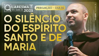 O silêncio do Espírito Santo e de Maria | Quaresma 2025 | Pregação | #14