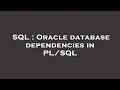 SQL Oracle database dependencies in