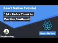 114 - Redux Thunk in Practice Continued in React Native