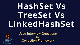 Java Interview Questions - HashSet Vs LinkedHashSet Vs TreeSet