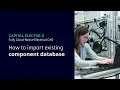 How to Import your own Component Database into Capital Electra X