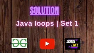 Java loops Set 1 GeeksforGeeks Problem Solving Solution Gorakh Codes