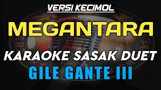 Download KARAOKE SASAK DUET GILE GANTE III VERSI KECIMOL MEGANTARA MP3