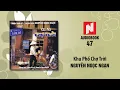 Lagu Nguyễn Ngọc Ngạn | Khu Phố Chợ Trời (Audiobook 47)