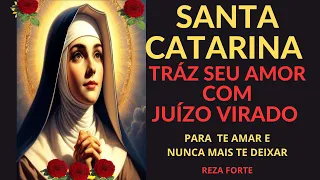 SANTA CATARINA TRÁZ SEU AMOR COMO JUÍZO VIRADO PARA TE AMAR  E NUNCA MAIS TE DEIXAR (Oração Forte)