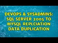 DevOps SysAdmins SQL Server 2005 to Mysql Replciation DATA duplication
