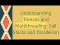 Understanding Threads and Multithreading Call Stacks and Parallelism