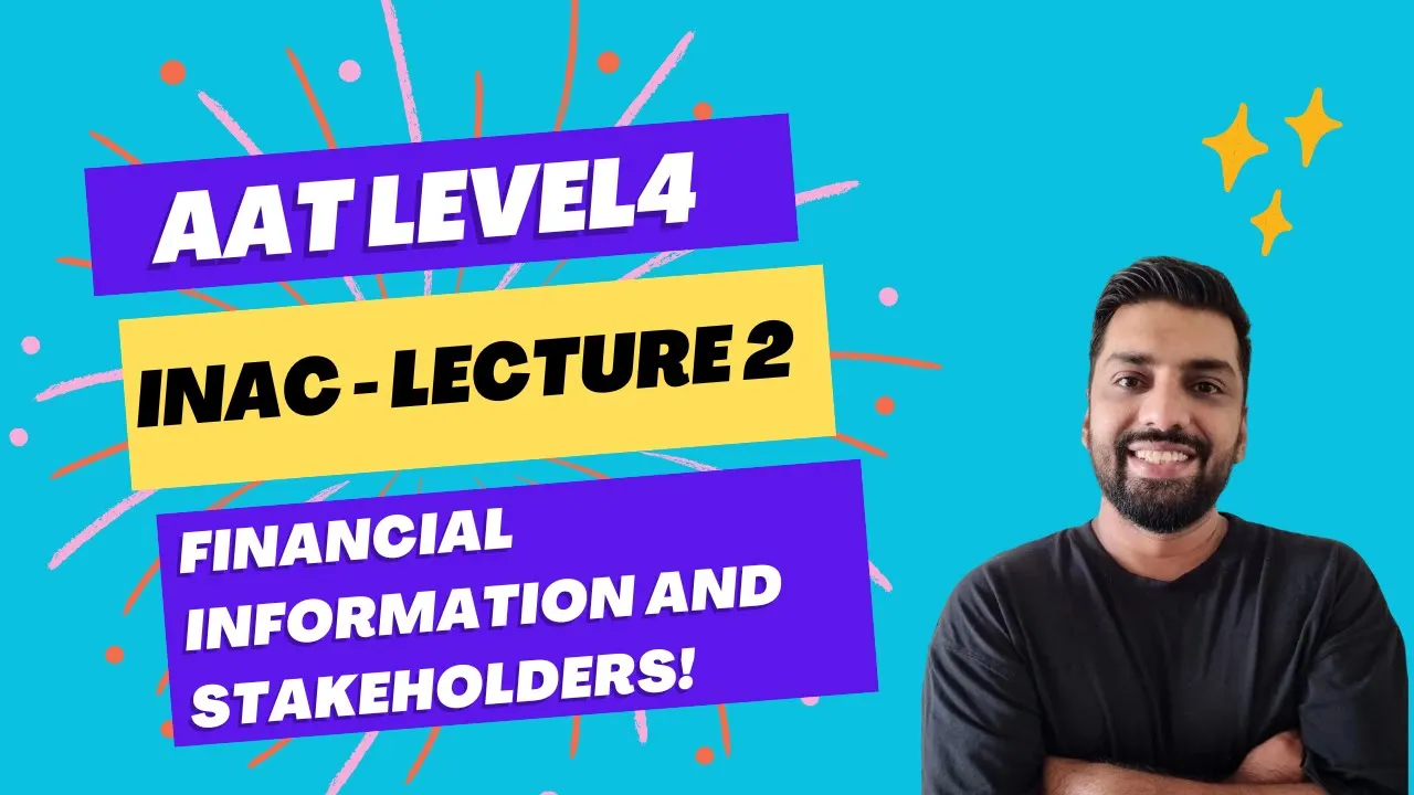 AAT Level 4 - INAC - Crash Course - Lecture #2 - Financial Information and Stakeholders
