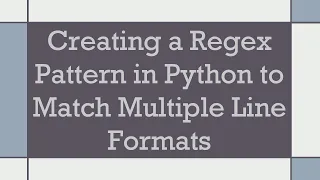 Creating a Regex Pattern in Python to Match Multiple Line Formats