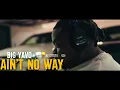 Download Lagu Big Yavo - Ain't No Way (Official Music Video)