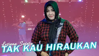 Download Tak Kau Hiraukan - Lusiana Safara MP3