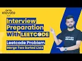 Leetcode Problem 21 - Merge Two Sorted Lists Interview Preparation with Leetcode