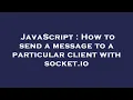 JavaScript How to send a message to a particular client with socket io