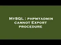 MySQL phpmyadmin cannot Export procedure