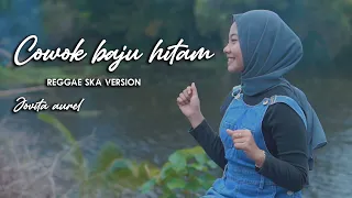 Download COWOK BAJU HITAM REGGAE SKA VERSION BY JOVITA AUREL MP3