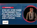Step-by-Step Guide to Incrementally Pulling Data from JDBC with Python and PySpark
