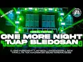 Download Lagu DJ ONE MORE NIGHT || TJAP BLEDOSAN X PARTY AMUNISI CEK SOUND | VIRALL TIK TOK 2025 | BK 29 PROJECT