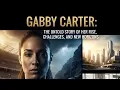 Gabby Carter The Untold Story of Her Rise Challenges and New Horizons