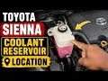 TOYOTA SIENNA - COOLANT RESERVOIR LOCATION