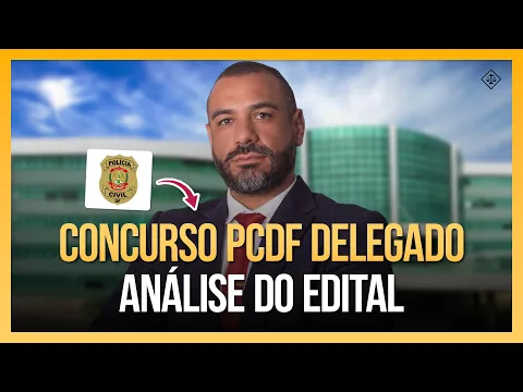 Vídeo: análise do edital do concurso de Delegado da PCDF