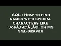 SQL How to find names with special characters like JosA AE A A on MS SQL-Server