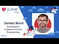 James Ward - The Evolution of Object-Oriented Programming