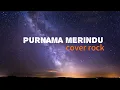 Download Lagu Bikin merinding!PURNAMA MERINDU-SITI NURHALIZA VERSI ROCK